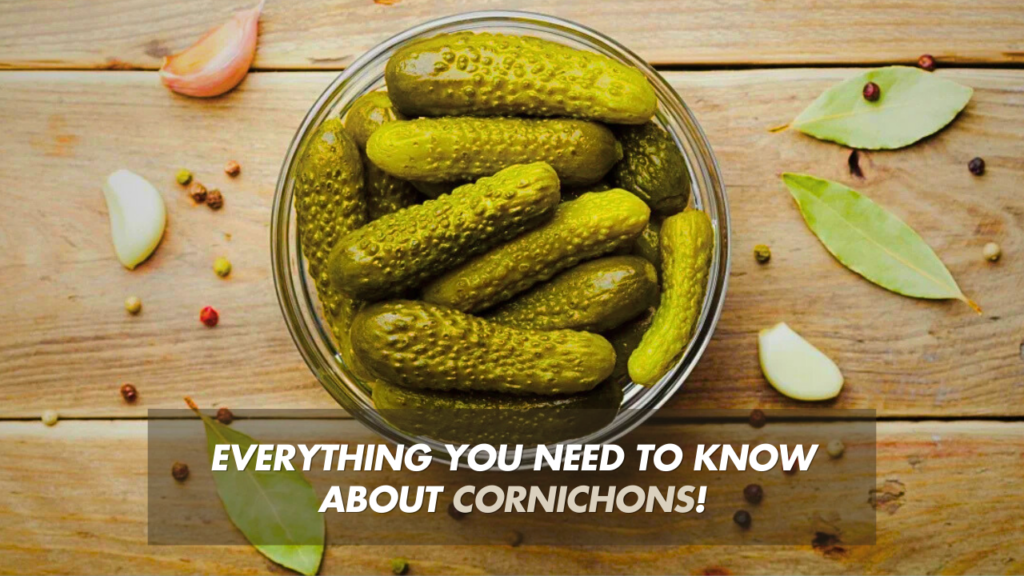 The Ultimate Guide to Cornichons: Everything You Need to Know