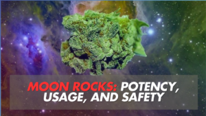 Moon Rocks: The Ultimate Guide to Potency, Usage, and Safety