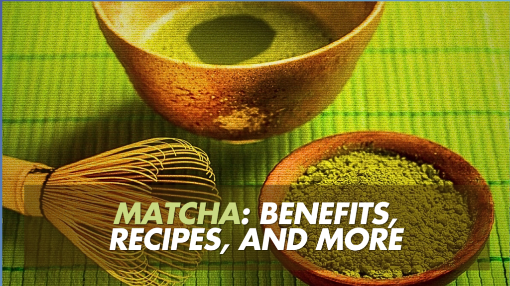 The Ultimate Guide to Matcha: Benefits, Recipes, and More